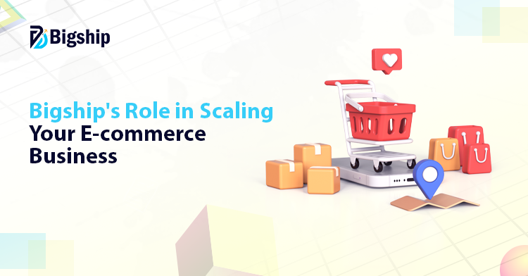 You are currently viewing How Bigship Helps You Sell and Grow Your E-commerce Business Across Borders?