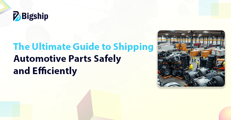 You are currently viewing How to Ship Automotive Parts: A Complete Step-by-Step Guide