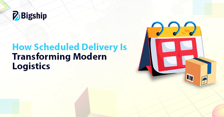 You are currently viewing How Scheduled Delivery is Reshaping Logistics Method?