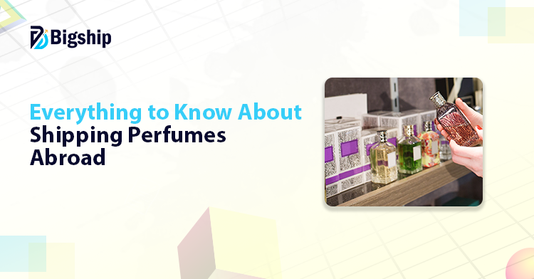 You are currently viewing How to ship perfumes internationally: A complete guide