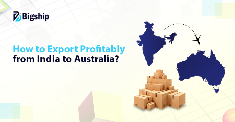 You are currently viewing How to Make India to Australia Exports Profitable
