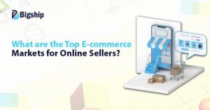 Read more about the article 10 Best International E-commerce Markets To Sell Online