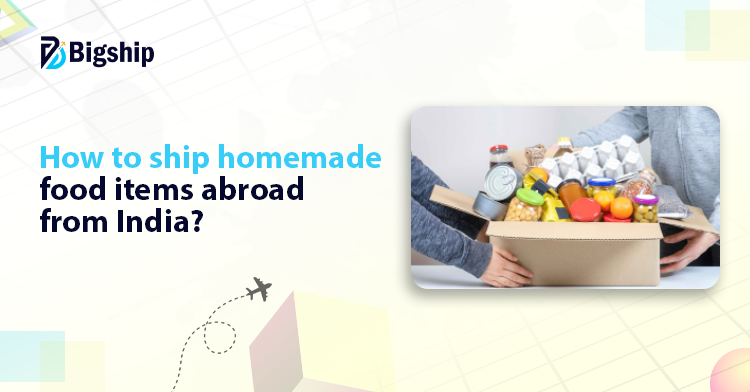 You are currently viewing How to send homemade food items Abroad?