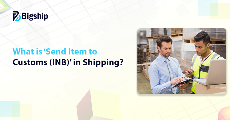 Read more about the article Send Items to Customs (INB) Status: A Complete Guide
