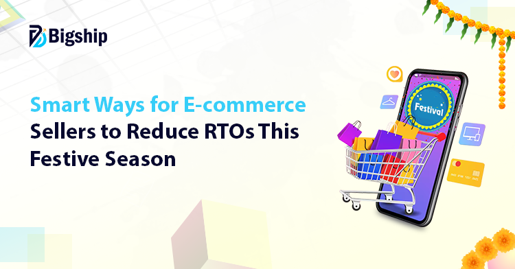 You are currently viewing How e-commerce Sellers Can Control RTOs & Returns During Festive Rush