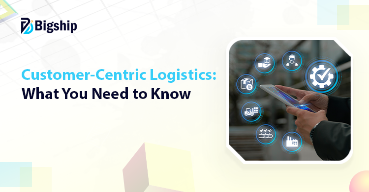 You are currently viewing Customer-Centric Logistics: Definition, Importance, and Key Advantages
