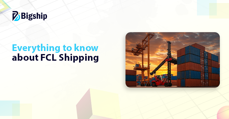 You are currently viewing FCL or Full Container Load in Shipping: A Complete Guide