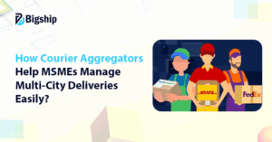 Read more about the article How Courier Aggregators Simplify Multi-City Deliveries for MSMEs? 