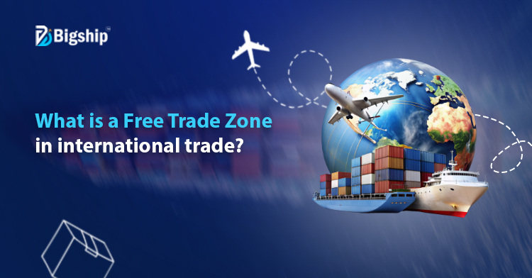 You are currently viewing What is a Free Trade Zone: Meaning, Benefits, and Functions 