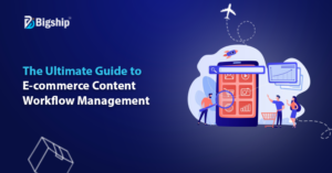 Read more about the article Content Workflow: A Complete Guide to Streamlining Content Creation and Publishing in E-commerce 