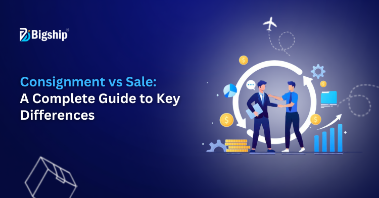 You are currently viewing Consignment vs Sale: Key Differences, Examples & Which Business Model is Better? 