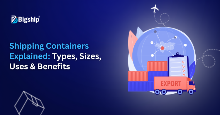 You are currently viewing What is a Shipping Container? Types, Sizes, Uses, Benefits & Complete Guide 