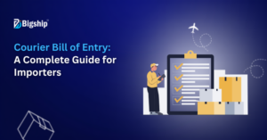 Read more about the article Courier Bill of Entry: Meaning, Types, Process, Documents & Benefits for Importers 