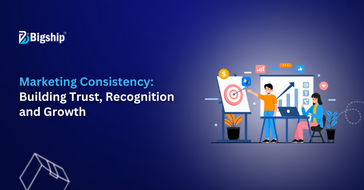 You are currently viewing Consistency in Marketing: Why It Matters for Brand Growth and Customer Trust 